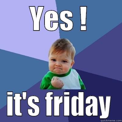 YES ! IT'S FRIDAY Success Kid