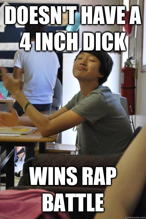 Doesn't have a 4 inch dick Wins rap battle  