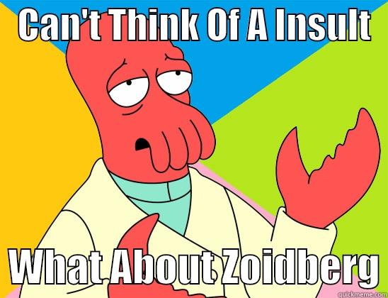 Zoidberg Insult -   CAN'T THINK OF A INSULT     WHAT ABOUT ZOIDBERG Futurama Zoidberg 