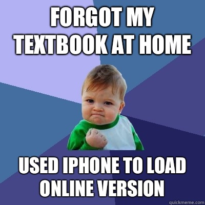 Forgot my textbook at home Used iPhone to load online version  Success Kid