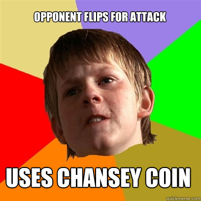 opponent flips for attack uses chansey coin - opponent flips for attack uses chansey coin  Angry School Boy