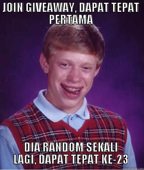 JOIN GIVEAWAY, DAPAT TEPAT PERTAMA DIA RANDOM SEKALI LAGI, DAPAT TEPAT KE-23 Bad Luck Brian