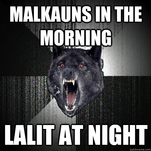 malkauns in the morning lalit at night - malkauns in the morning lalit at night  Insanity Wolf