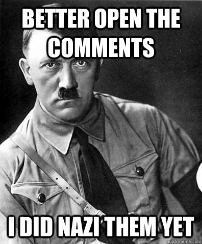 better open the comments i did nazi them yet - better open the comments i did nazi them yet  Misc