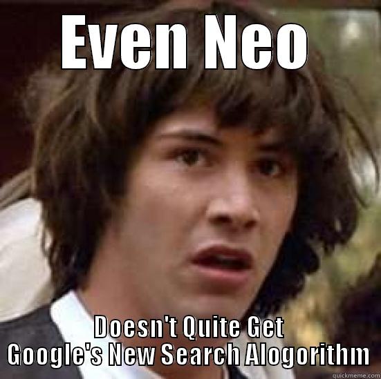 EVEN NEO DOESN'T QUITE GET GOOGLE'S NEW SEARCH ALOGORITHM conspiracy keanu
