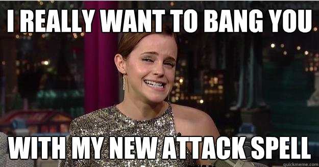 i really want to bang you with my new attack spell  Emma Watson Troll
