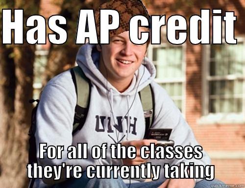 HAS AP CREDIT  FOR ALL OF THE CLASSES THEY'RE CURRENTLY TAKING College Freshman