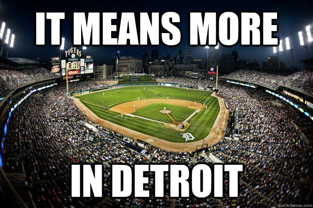 IT MEANS MORE IN DETROIT  