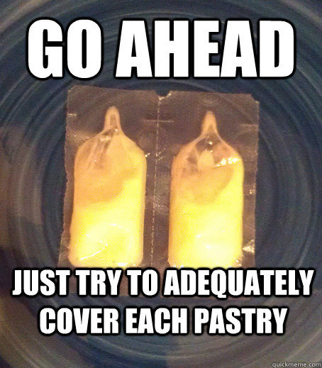 Go ahead just try to adequately cover each pastry  
