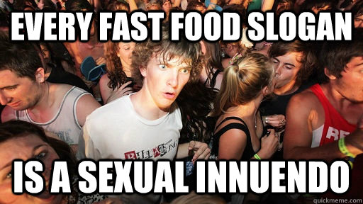 Every fast food slogan is a sexual innuendo  Sudden Clarity Clarence