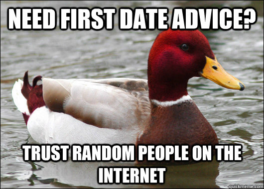 Need first date advice? trust random people on the internet   Malicious Advice Mallard