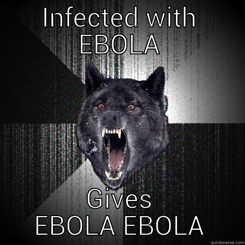 INFECTED WITH EBOLA GIVES EBOLA EBOLA Insanity Wolf