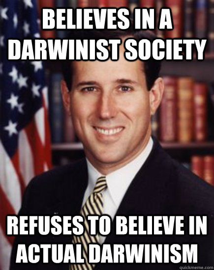 Believes in a darwinist society refuses to believe in actual darwinism  Santorum