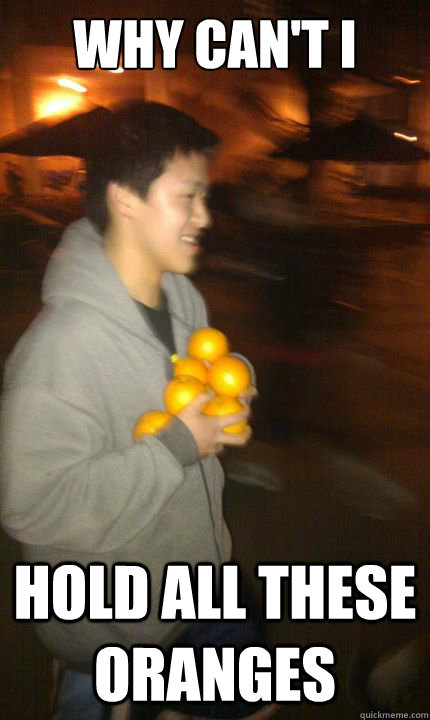 why can't i HOld all these oranges  orange theif