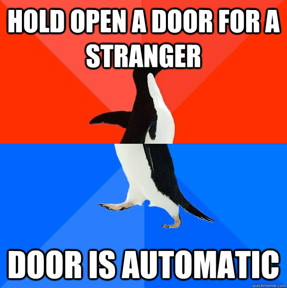 Hold open a door for a stranger Door is automatic  Socially Awesome Awkward Penguin