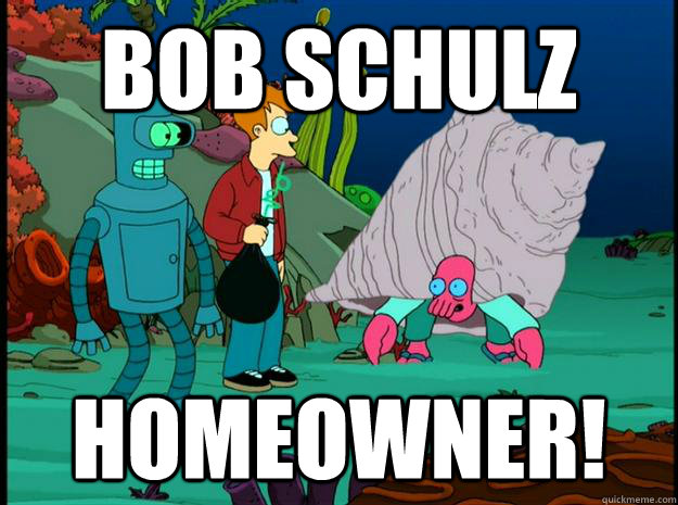 Bob Schulz Homeowner!  