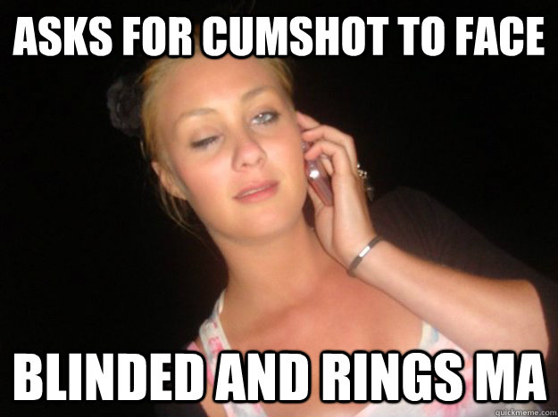 Asks for cumshot to face Blinded and rings ma  