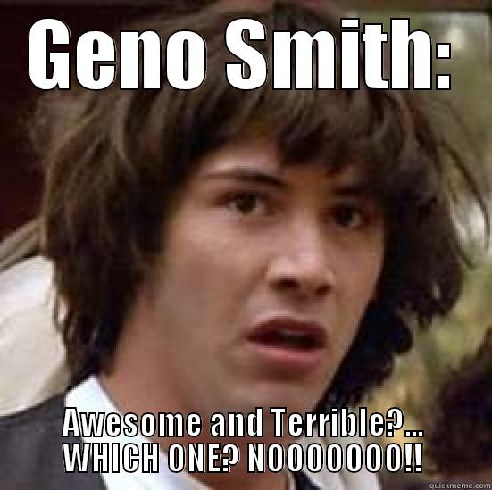 GENO SMITH: AWESOME AND TERRIBLE?... WHICH ONE? NOOOOOOO!! conspiracy keanu