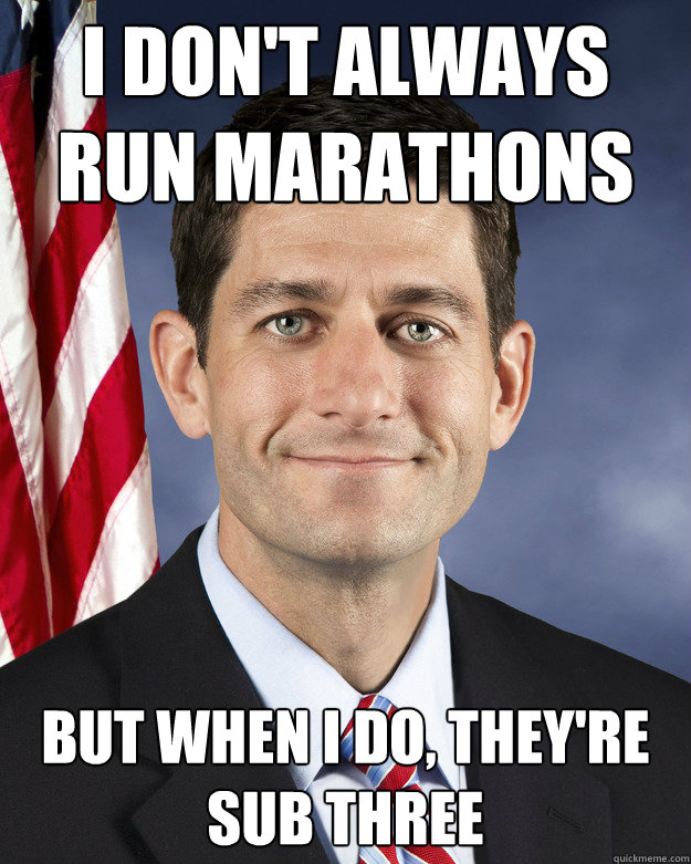 I don't always run marathons but when I do, they're sub three - I don't always run marathons but when I do, they're sub three  Aggressively Passive Paul Ryan