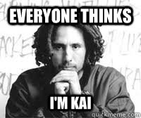 everyone thinks I'm Kai  