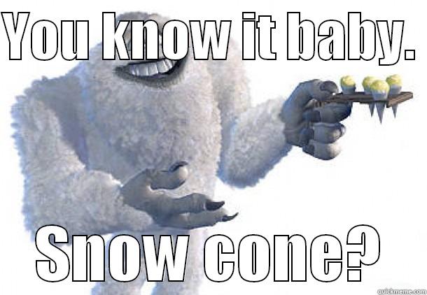 YOU KNOW IT BABY.  SNOW CONE? Misc