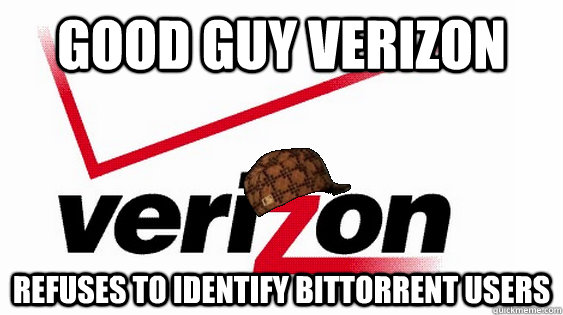 good guy verizon refuses to identify bittorrent users  Scumbag Verizon