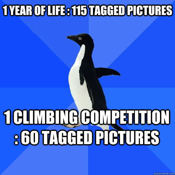 1 year of life : 115 tagged pictures 1 climbing competition : 60 tagged pictures  Socially Awkward Penguin