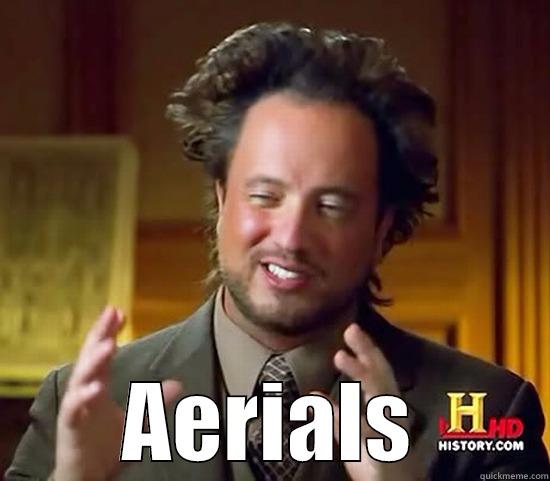 Hahaha Aerials are so funny omg -  AERIALS Ancient Aliens