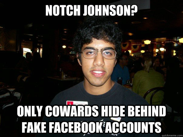 Notch Johnson? Only cowards hide behind fake facebook accounts   