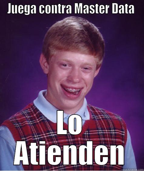 JUEGA CONTRA MASTER DATA LO ATIENDEN Bad Luck Brian