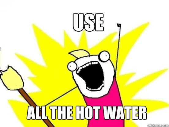 USE ALL THE HOT WATER - USE ALL THE HOT WATER  X All The Things