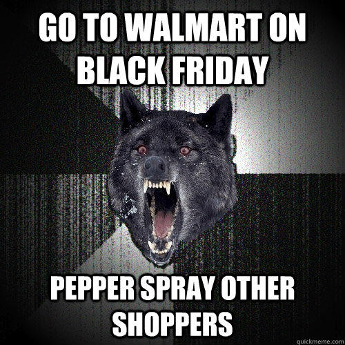 GO to walmart on black friday pepper spray other shoppers  