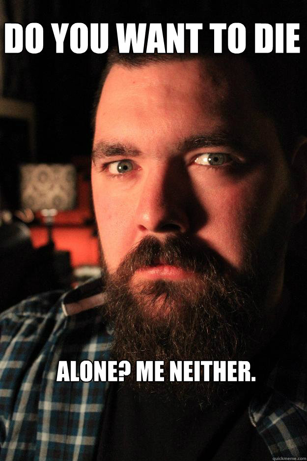 Do you want to die alone? Me neither. - Do you want to die alone? Me neither.  Dating Site Murderer