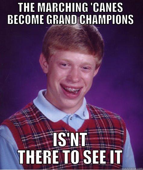 THE MARCHING 'CANES BECOME GRAND CHAMPIONS IS'NT THERE TO SEE IT Bad Luck Brian