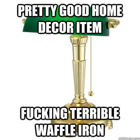 Pretty good home decor item Fucking terrible waffle iron  Lamp