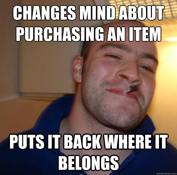 Changes mind about purchasing an item Puts it back where it belongs - Changes mind about purchasing an item Puts it back where it belongs  Misc