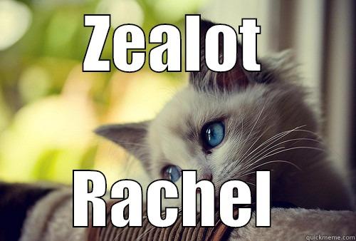 ZEALOT RACHEL First World Problems Cat