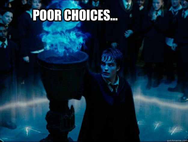 Poor Choices...  Cedric