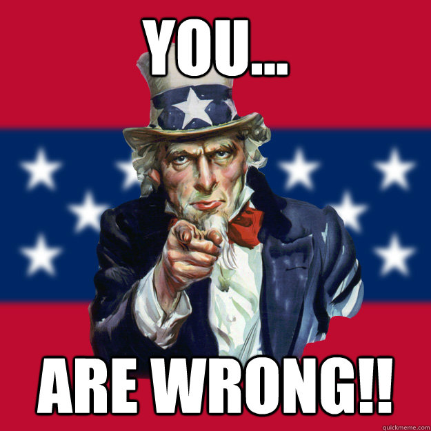 YOU... ARE WRONG!!  Uncle Sam