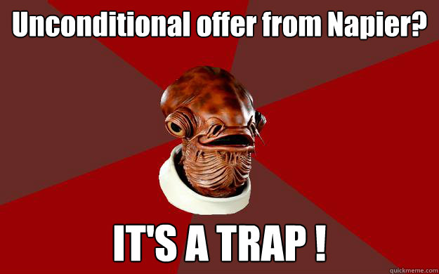 Unconditional offer from Napier? 
 IT'S A TRAP !  Admiral Ackbar Relationship Expert