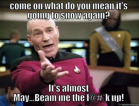 pissed about being under the weather. - COME ON WHAT DO YOU MEAN IT'S GOING TO SNOW AGAIN? IT'S ALMOST MAY...BEAM ME THE F@#*K UP! Annoyed Picard HD