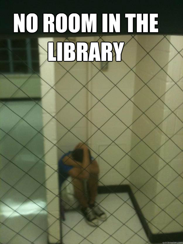 no room in the library - no room in the library  Unemployed College Student