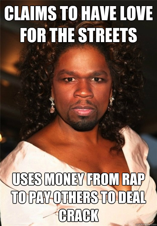 Claims to have love for the streets Uses money from rap to Pay others to deal crack  