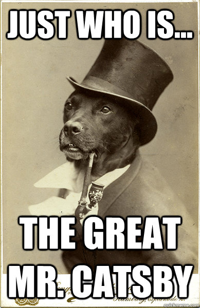 just who is... the Great mr. Catsby  Old Money Dog