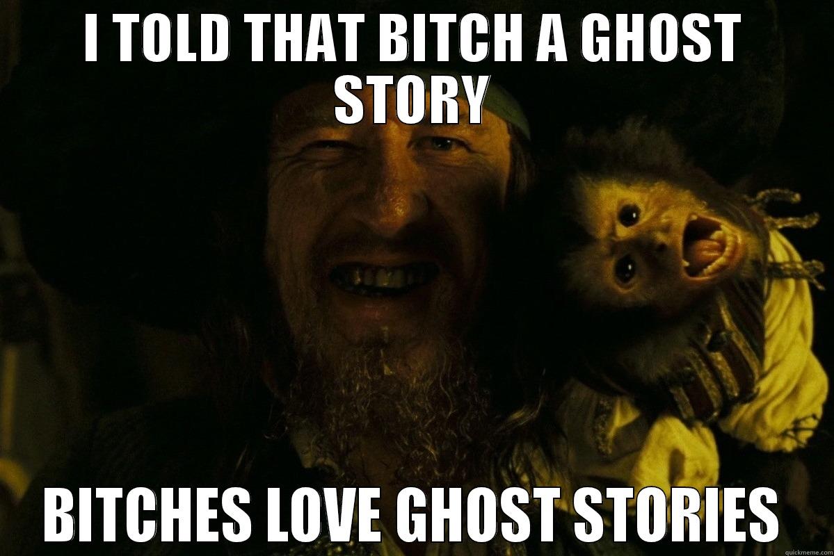 I TOLD THAT BITCH A GHOST STORY BITCHES LOVE GHOST STORIES Misc