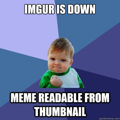 Imgur is down meme readable from thumbnail  Success Kid