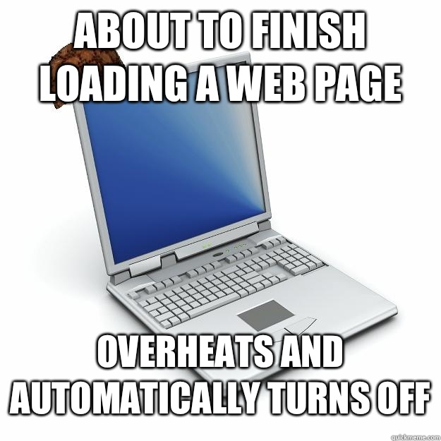 About to finish loading a web page Overheats and automatically turns off  Scumbag computer