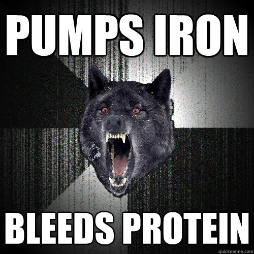 PUMPS IRON
 bleeds protein   Insanity Wolf