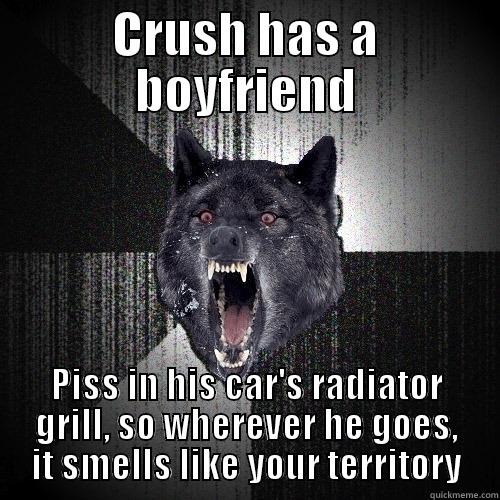 CRUSH HAS A BOYFRIEND PISS IN HIS CAR'S RADIATOR GRILL, SO WHEREVER HE GOES, IT SMELLS LIKE YOUR TERRITORY Insanity Wolf