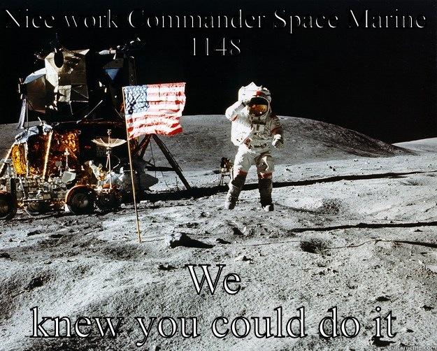 NICE WORK COMMANDER SPACE MARINE 1148 WE KNEW YOU COULD DO IT Unimpressed Astronaut